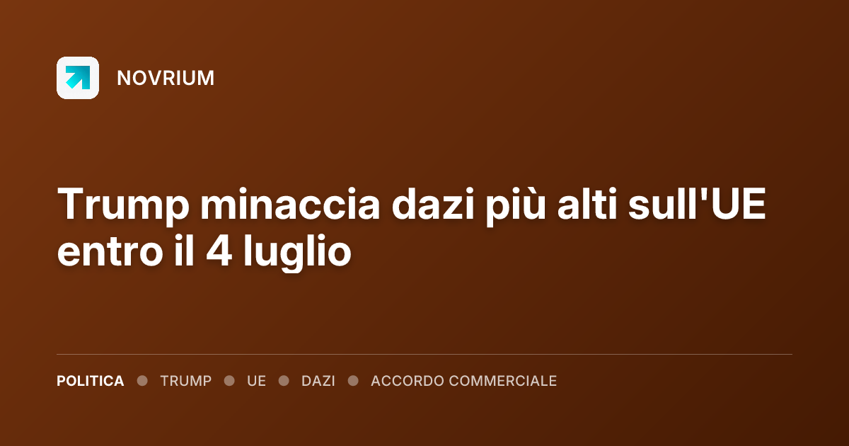 Trump minaccia dazi più alti sull'UE entro il 4 luglio