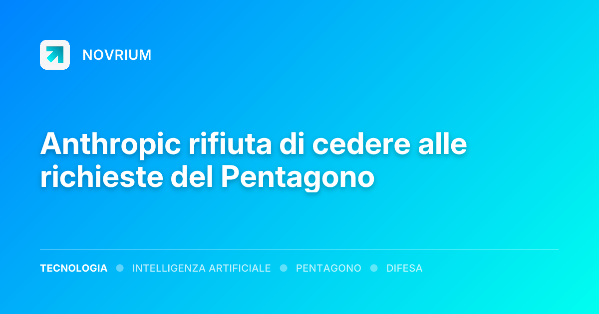 Anthropic rifiuta di cedere alle richieste del Pentagono