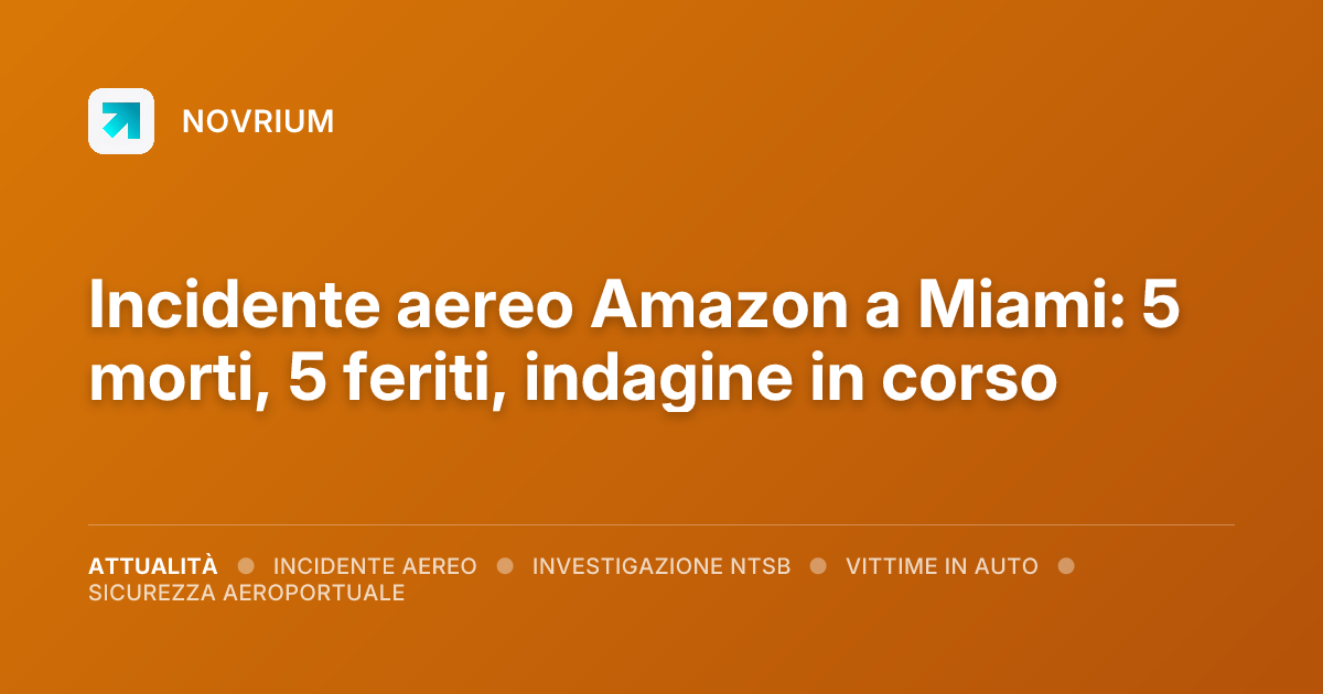 Incidente aereo Amazon a Miami: 5 morti, 5 feriti, indagine in corso