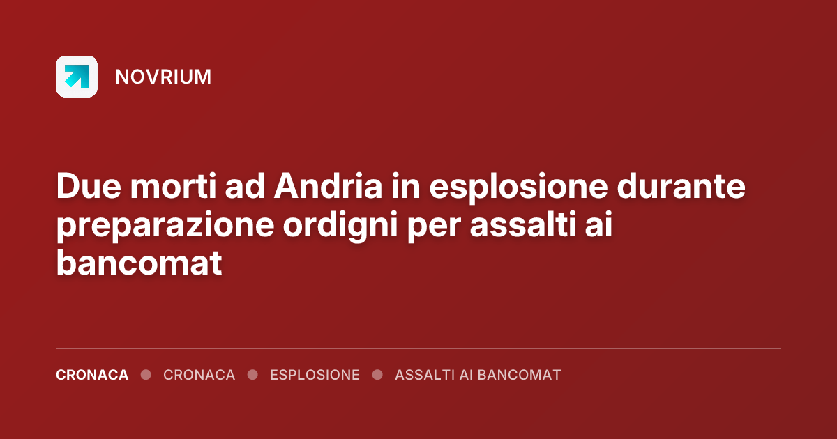 Due morti ad Andria in esplosione durante preparazione ordigni per assalti ai bancomat