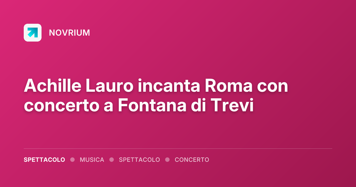 Achille Lauro incanta Roma con concerto a Fontana di Trevi