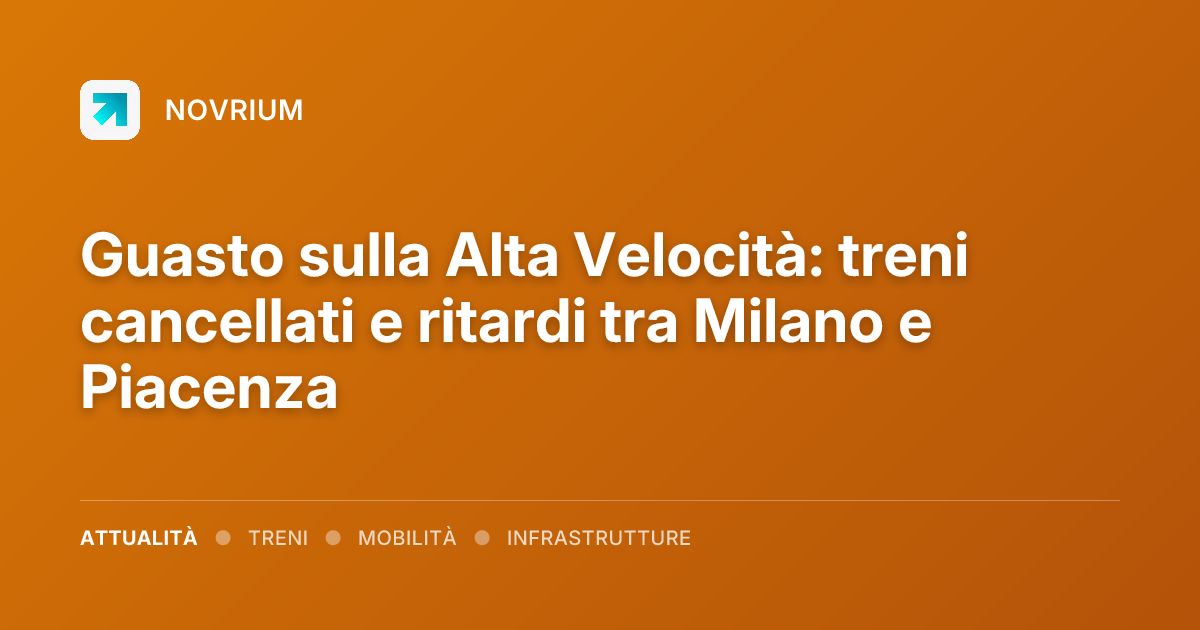 Guasto sulla Alta Velocità: treni cancellati e ritardi tra Milano e Piacenza