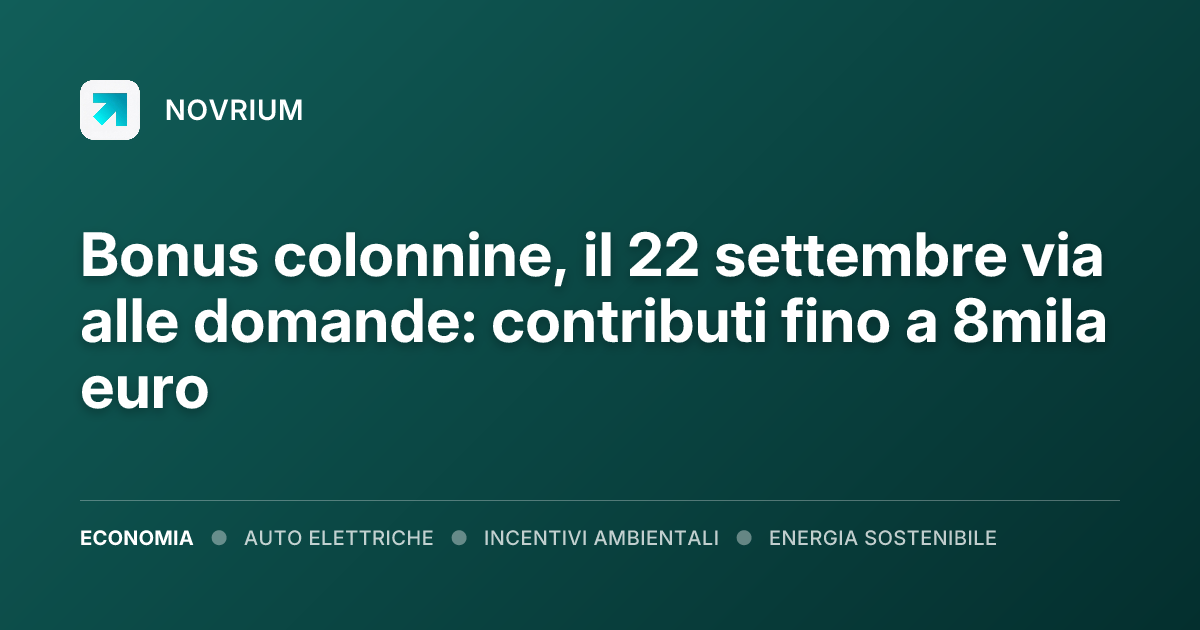 Bonus colonnine, il 22 settembre via alle domande: contributi fino a 8mila euro