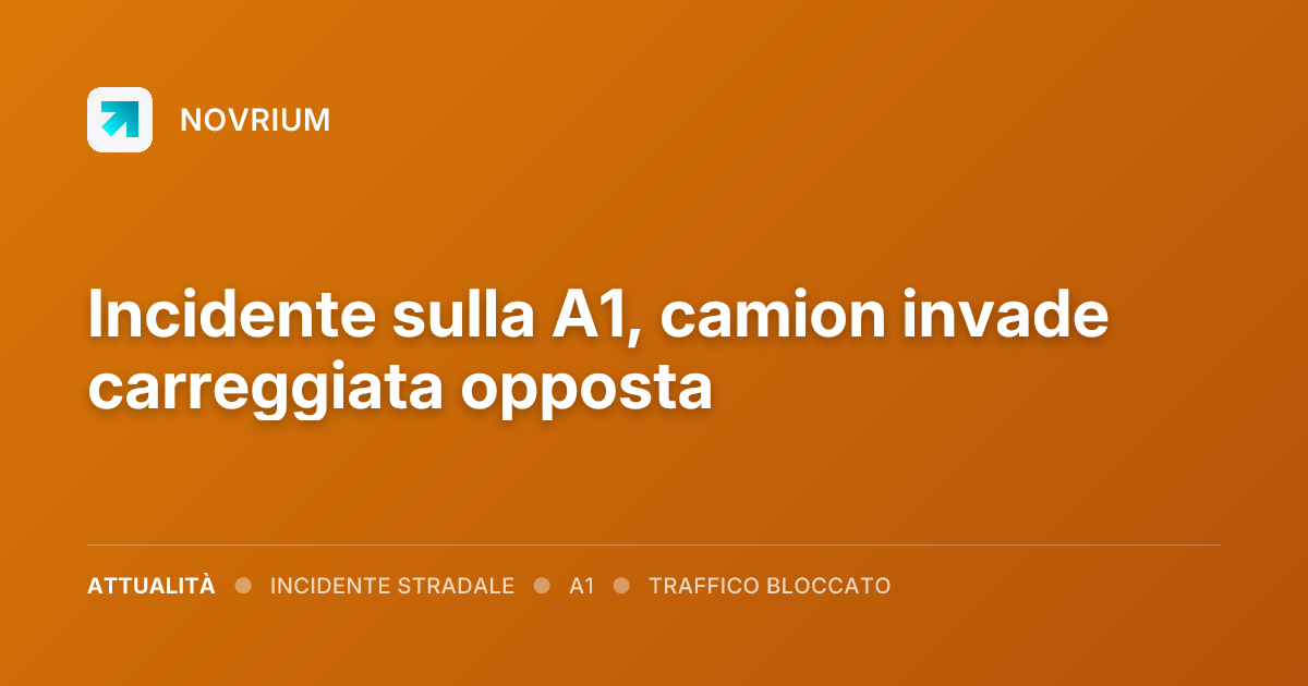 Incidente sulla A1, camion invade carreggiata opposta