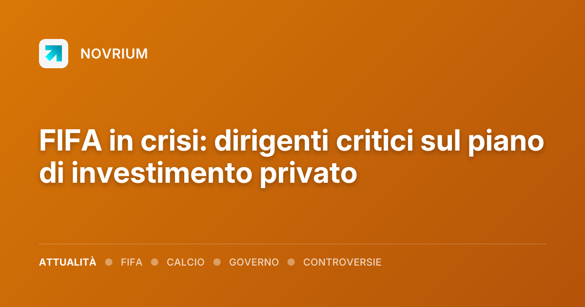 FIFA in crisi: dirigenti critici sul piano di investimento privato