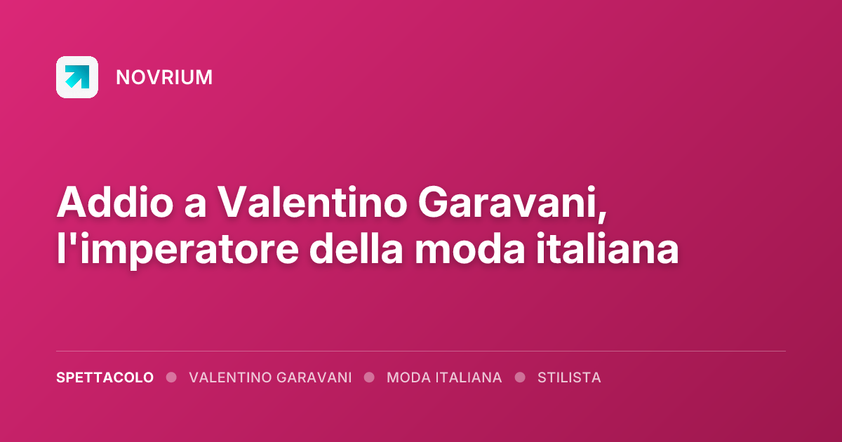 Addio a Valentino Garavani, l'imperatore della moda italiana