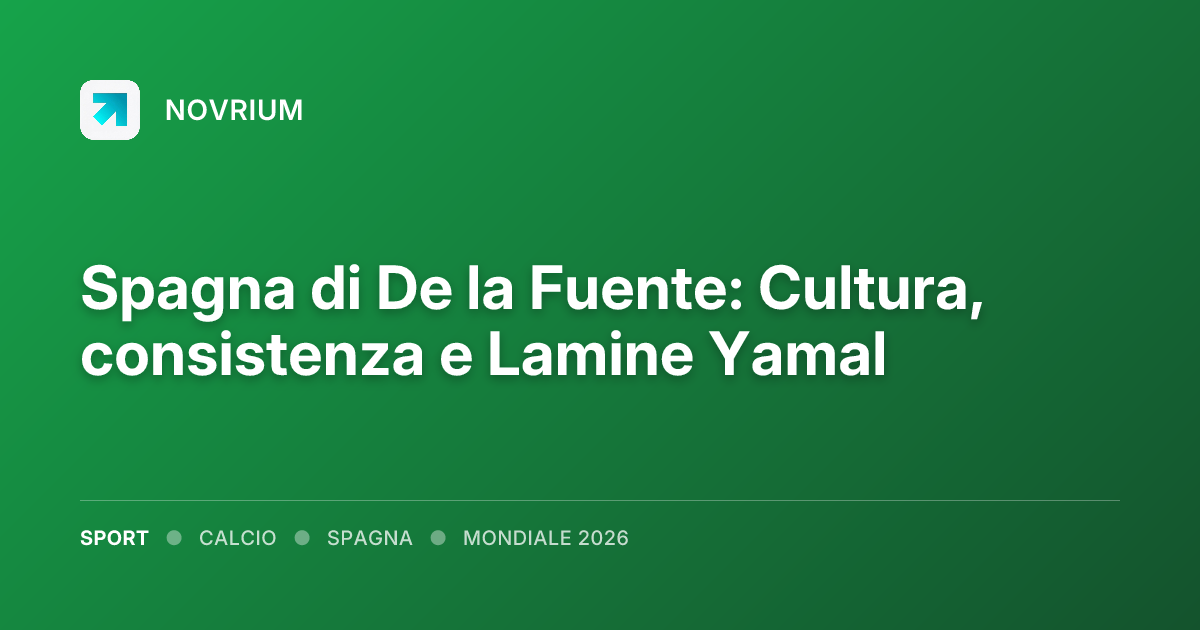 Spagna di De la Fuente: Cultura, consistenza e Lamine Yamal