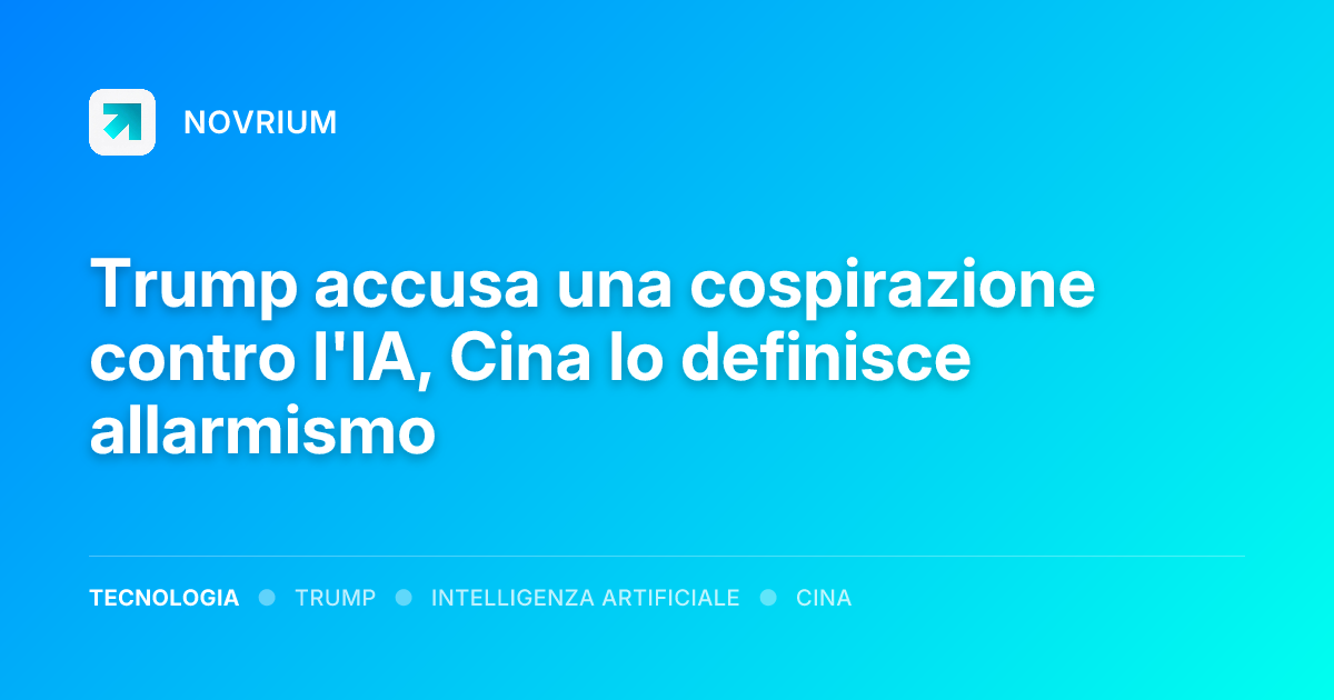 Trump accusa una cospirazione contro l'IA, Cina lo definisce allarmismo