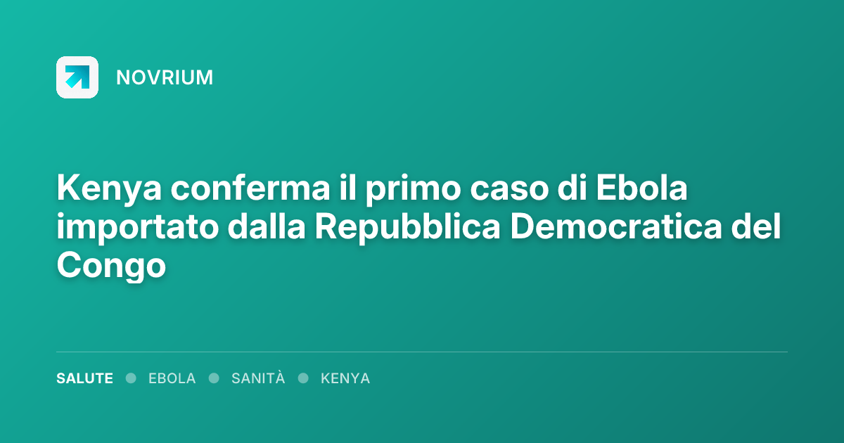 Kenya conferma il primo caso di Ebola importato dalla Repubblica Democratica del Congo