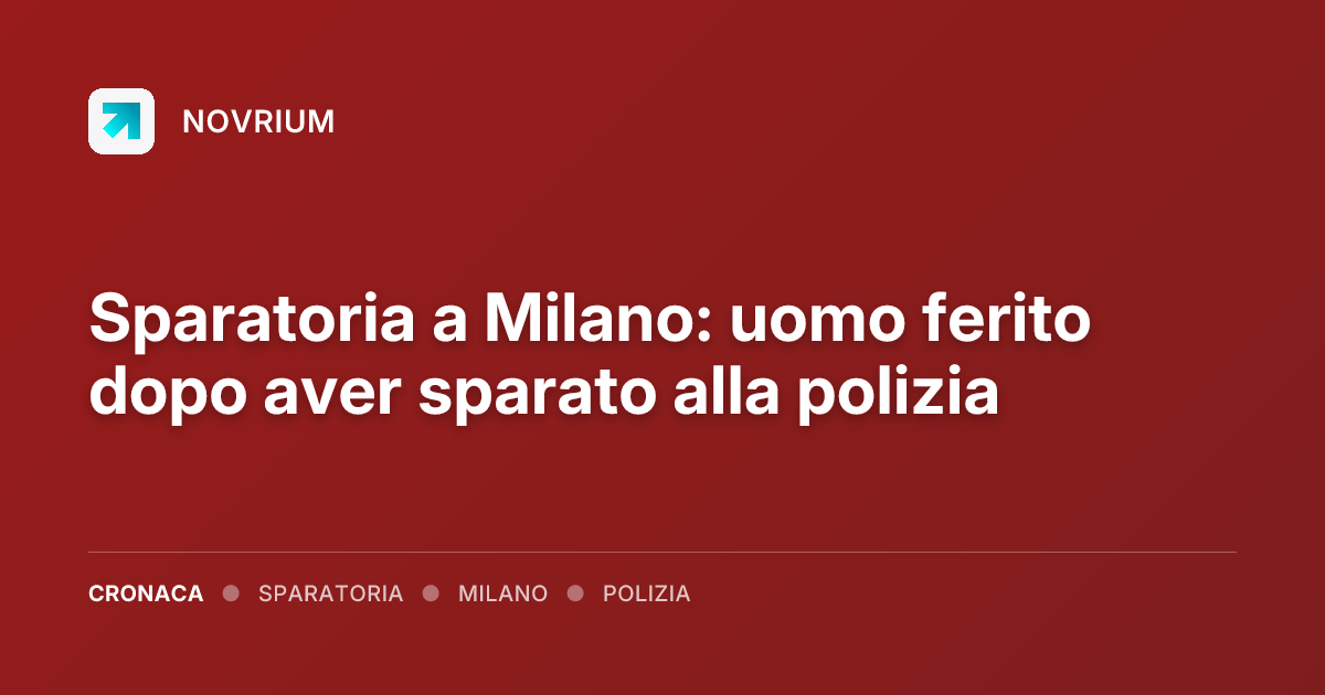 Sparatoria a Milano: uomo ferito dopo aver sparato alla polizia