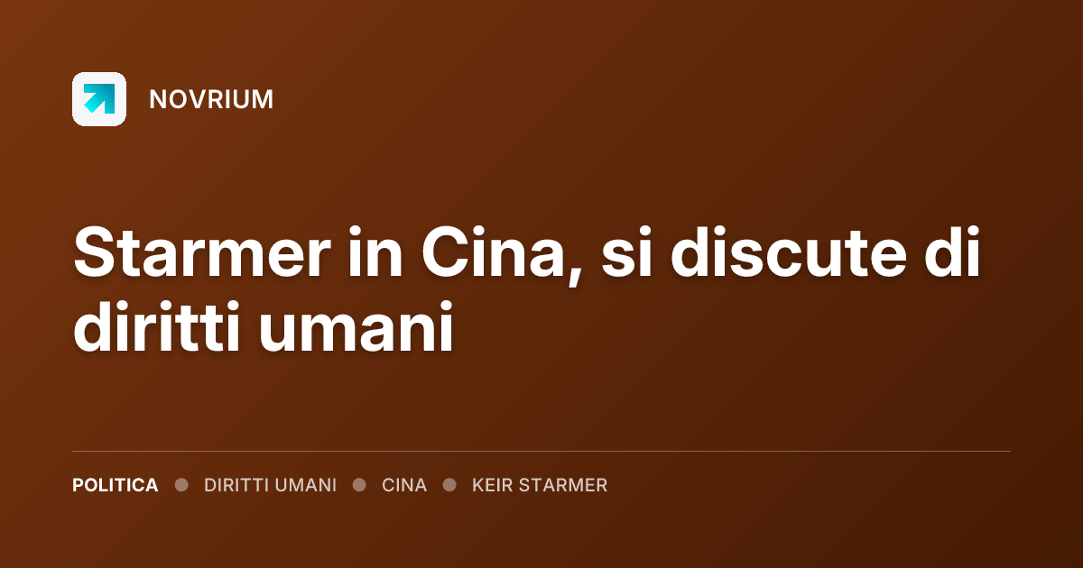 Starmer in Cina, si discute di diritti umani