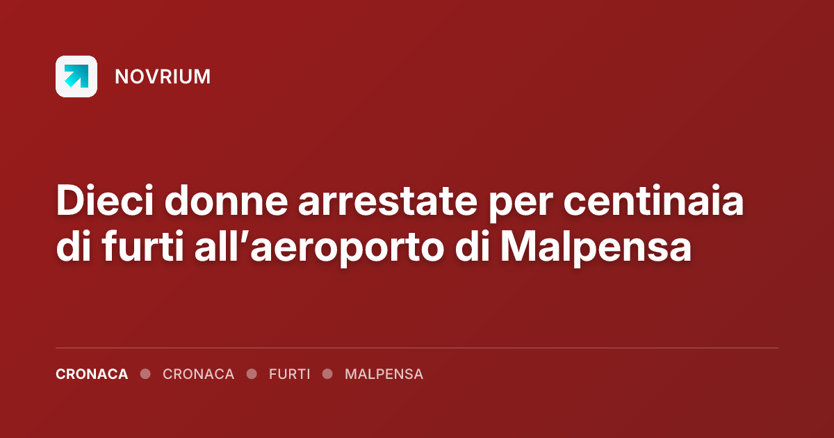 Dieci donne arrestate per centinaia di furti all’aeroporto di Malpensa
