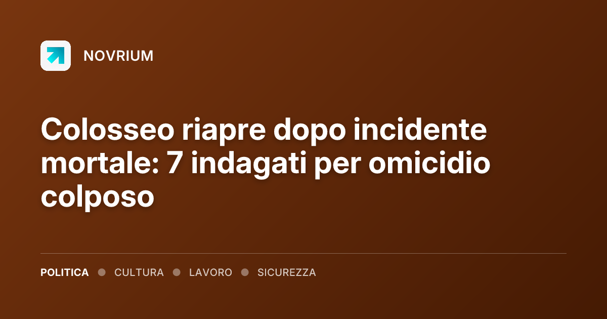 Colosseo riapre dopo incidente mortale: 7 indagati per omicidio colposo