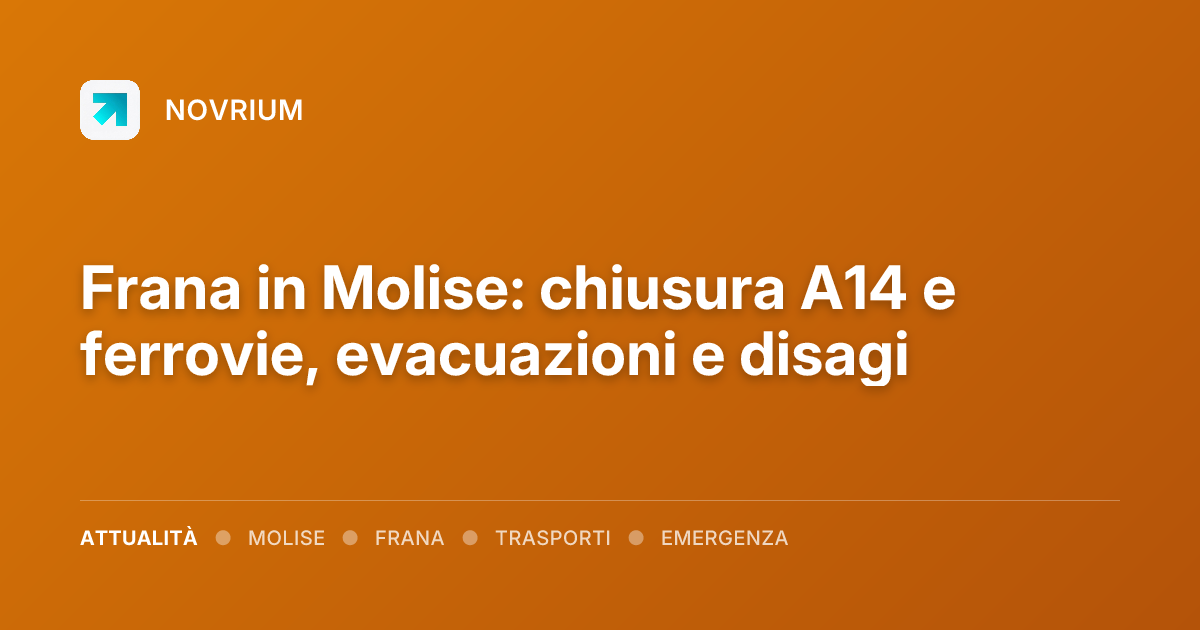 Frana in Molise: chiusura A14 e ferrovie, evacuazioni e disagi