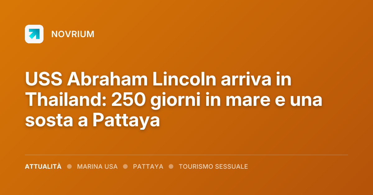 USS Abraham Lincoln arriva in Thailand: 250 giorni in mare e una sosta a Pattaya