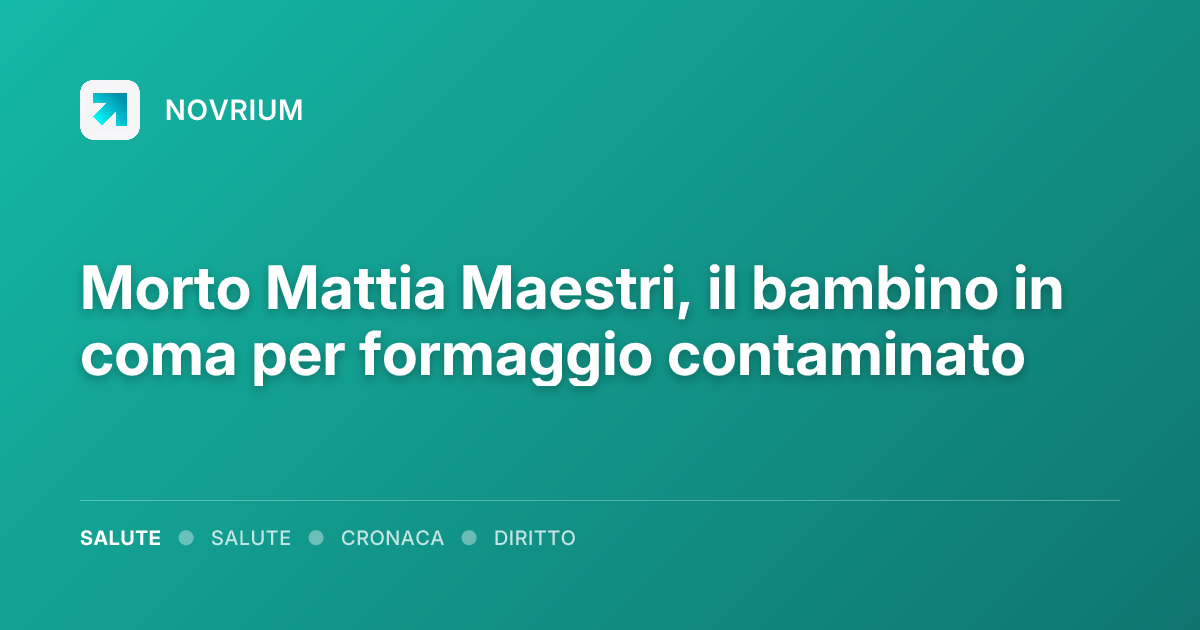 Morto Mattia Maestri, il bambino in coma per formaggio contaminato