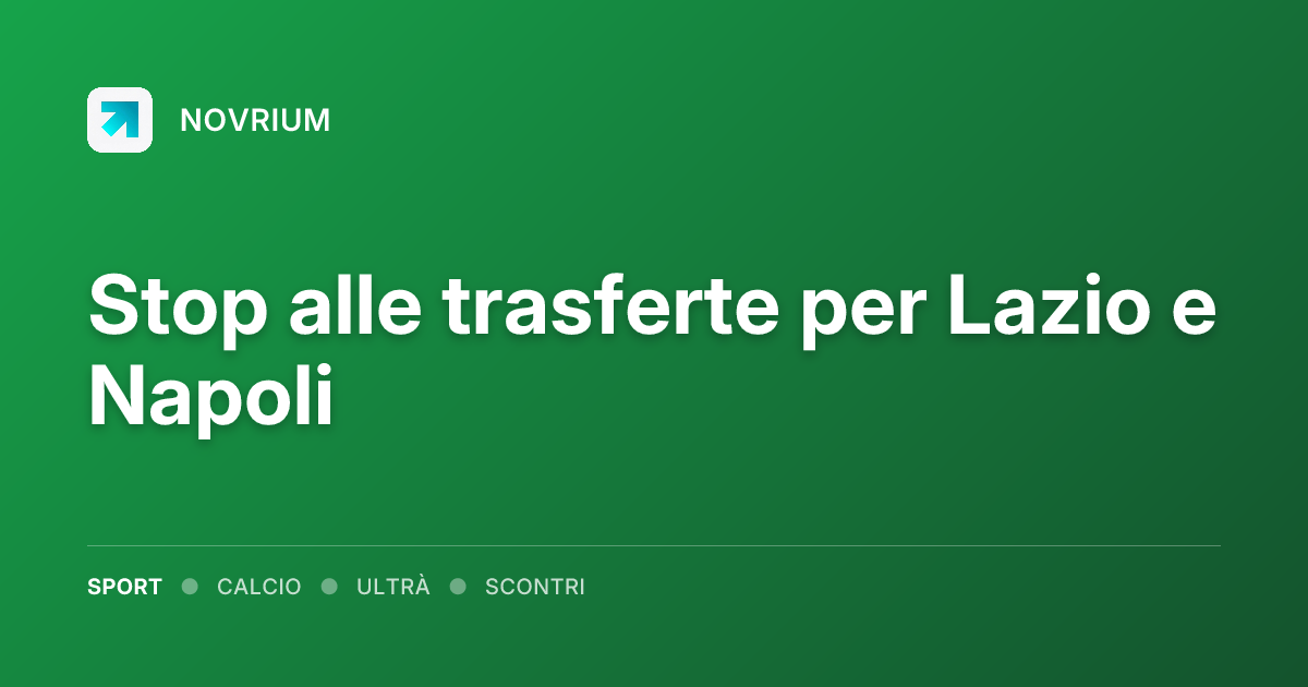 Stop alle trasferte per Lazio e Napoli