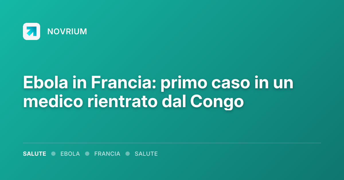 Ebola in Francia: primo caso in un medico rientrato dal Congo