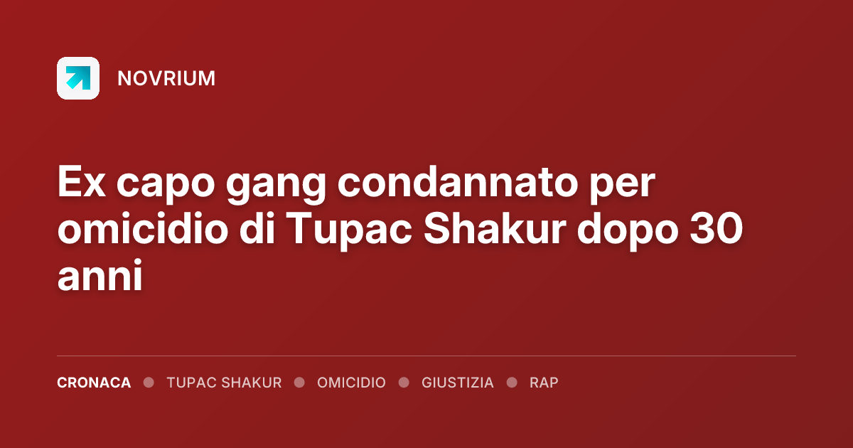 Ex capo gang condannato per omicidio di Tupac Shakur dopo 30 anni