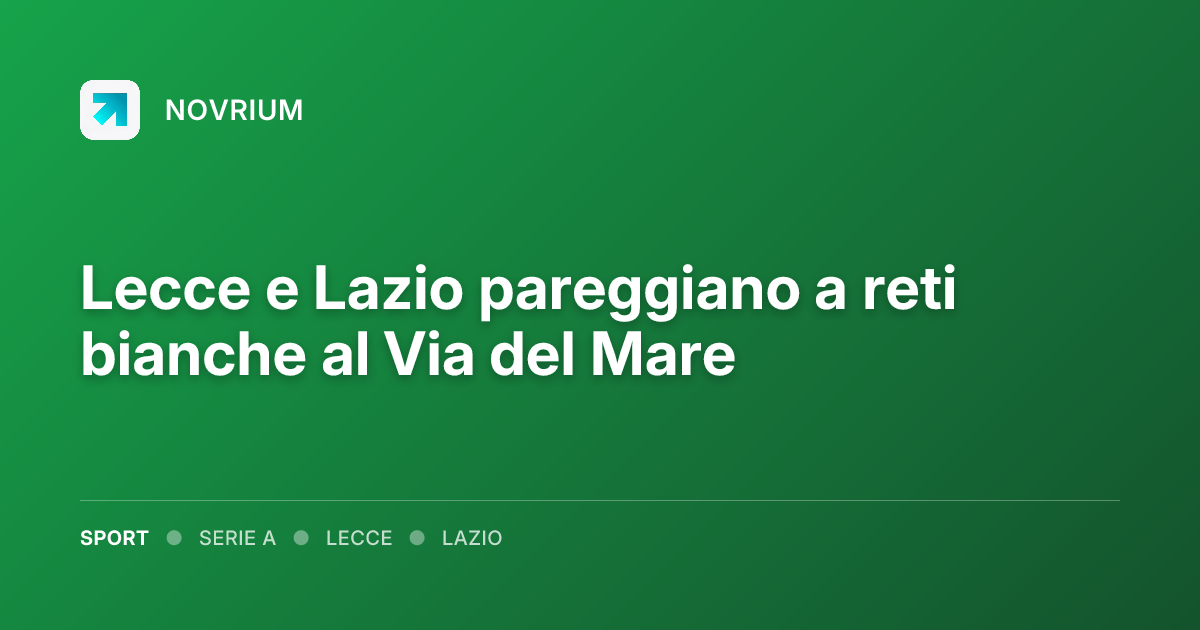Lecce e Lazio pareggiano a reti bianche al Via del Mare