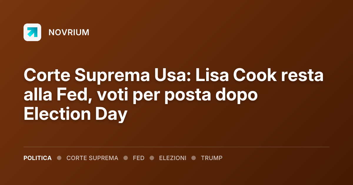 Corte Suprema Usa: Lisa Cook resta alla Fed, voti per posta dopo Election Day