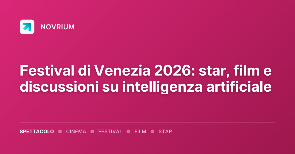 Festival di Venezia 2026: star, film e discussioni su intelligenza artificiale