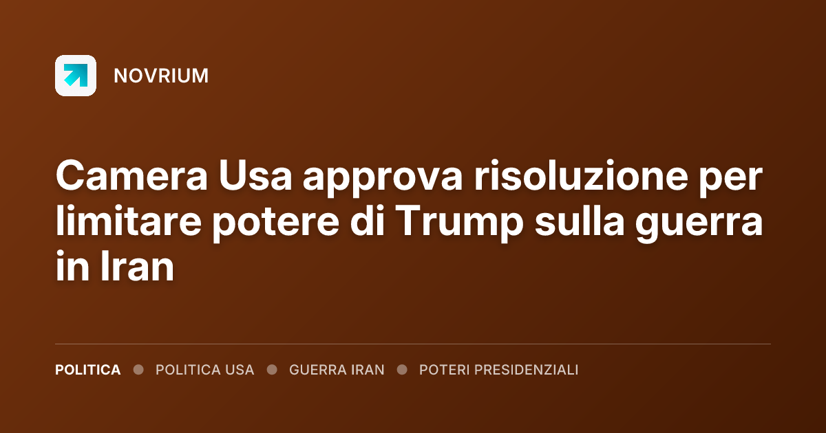 Camera Usa approva risoluzione per limitare potere di Trump sulla guerra in Iran