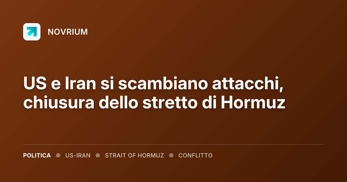 US e Iran si scambiano attacchi, chiusura dello stretto di Hormuz