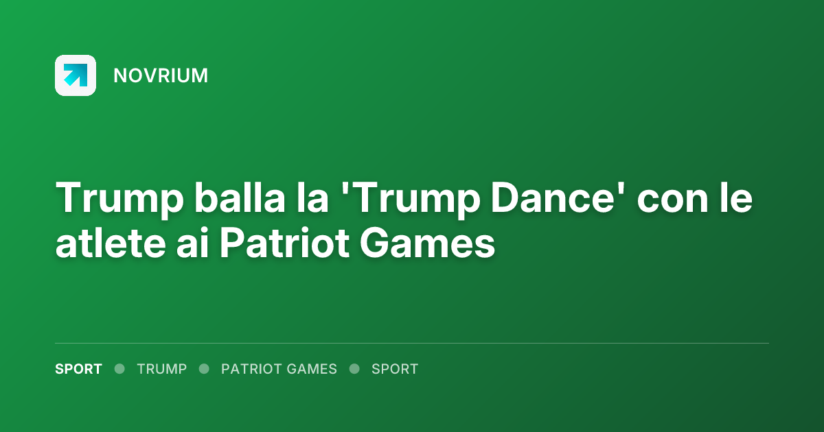 Trump balla la 'Trump Dance' con le atlete ai Patriot Games