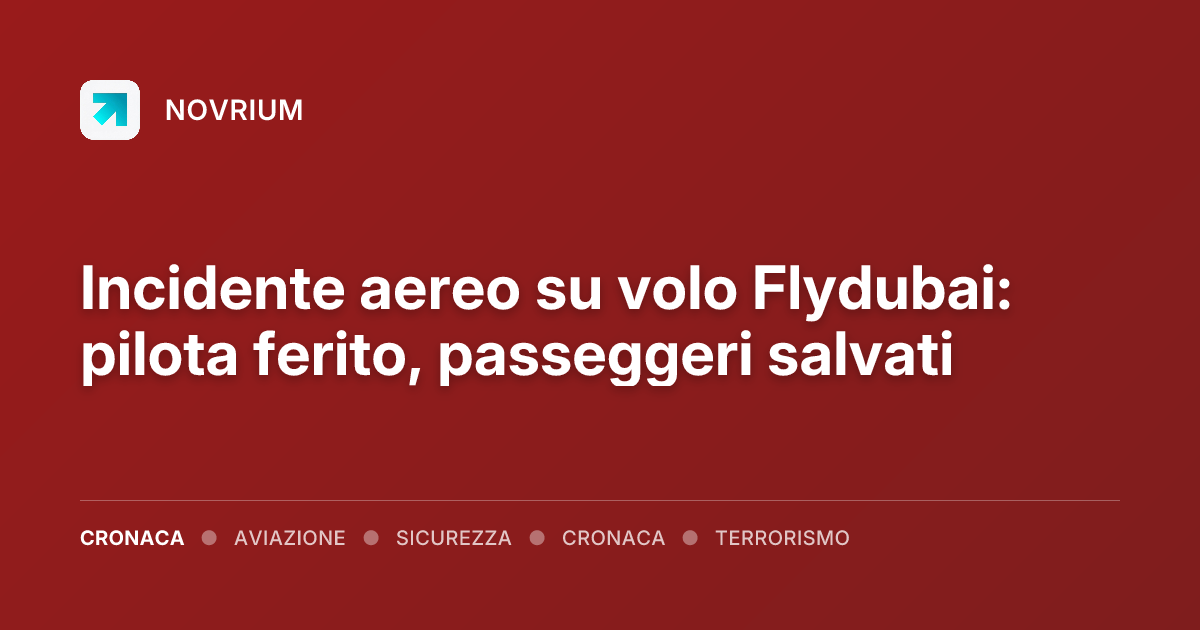 Incidente aereo su volo Flydubai: pilota ferito, passeggeri salvati