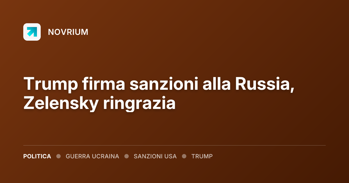 Trump firma sanzioni alla Russia, Zelensky ringrazia