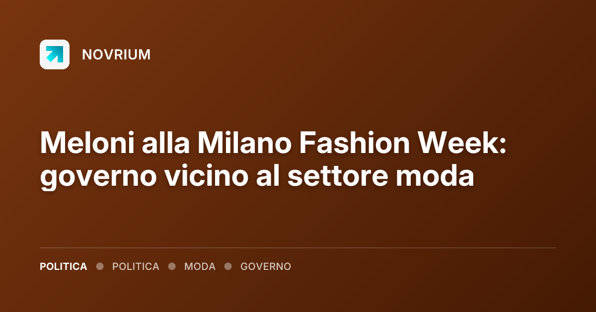 Meloni alla Milano Fashion Week: governo vicino al settore moda