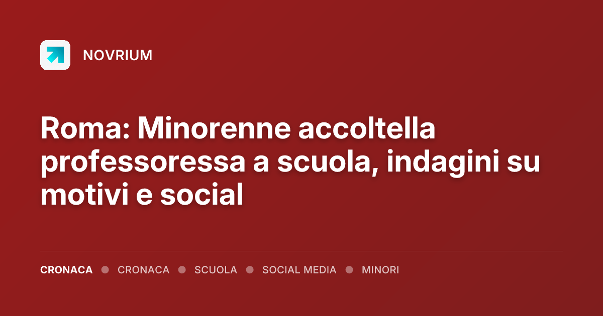 Roma: Minorenne accoltella professoressa a scuola, indagini su motivi e social