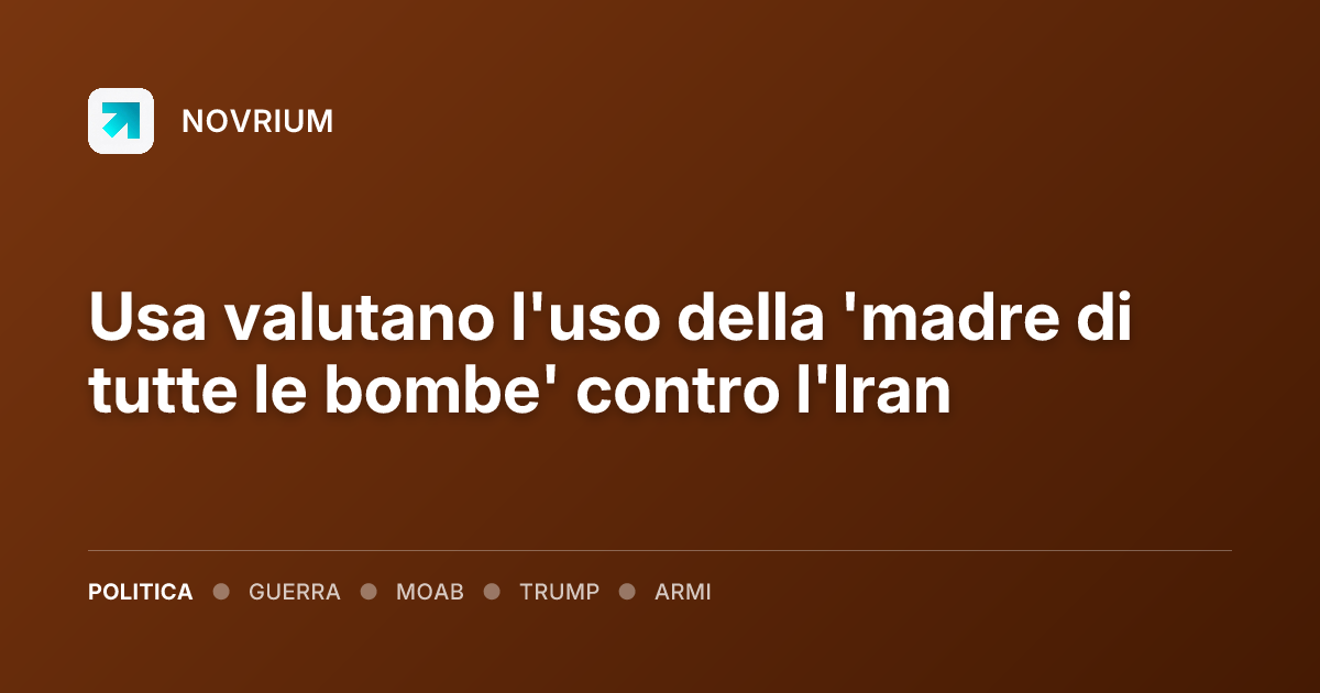 Usa valutano l'uso della 'madre di tutte le bombe' contro l'Iran