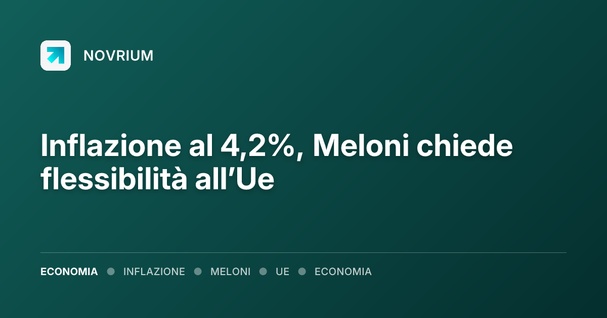 Inflazione al 4,2%, Meloni chiede flessibilità all’Ue