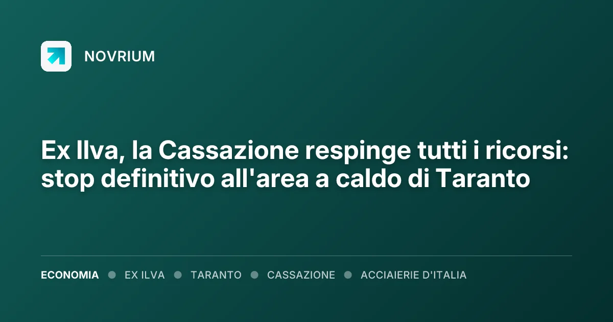 Ex Ilva, la Cassazione respinge tutti i ricorsi: stop definitivo all'area a caldo di Taranto
