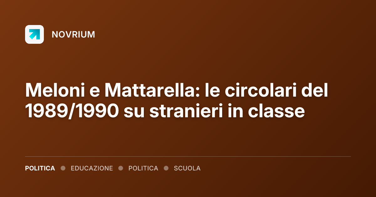 Meloni e Mattarella: le circolari del 1989/1990 su stranieri in classe