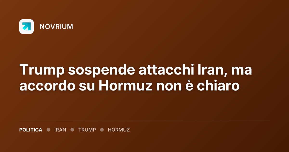 Trump sospende attacchi Iran, ma accordo su Hormuz non è chiaro