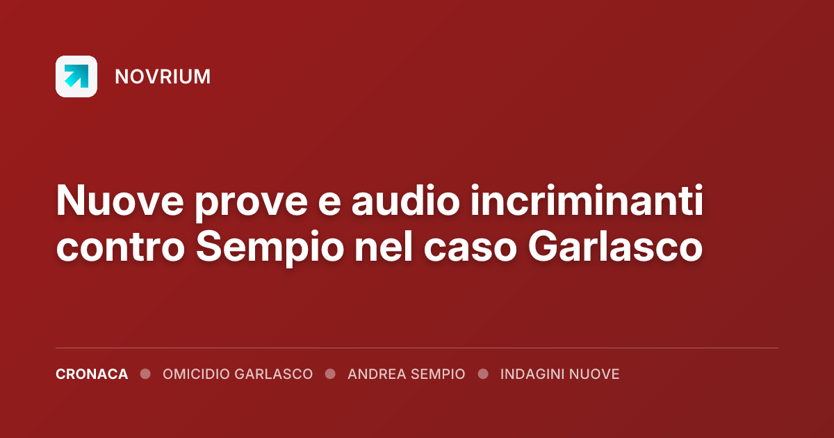 Nuove prove e audio incriminanti contro Sempio nel caso Garlasco