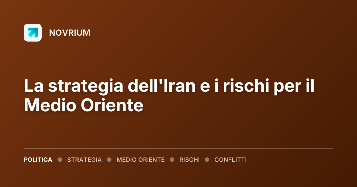 La strategia dell'Iran e i rischi per il Medio Oriente