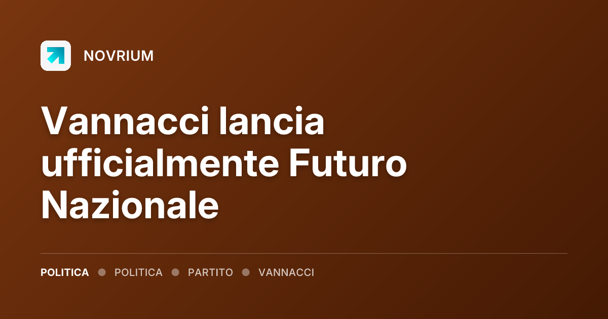 Vannacci lancia ufficialmente Futuro Nazionale
