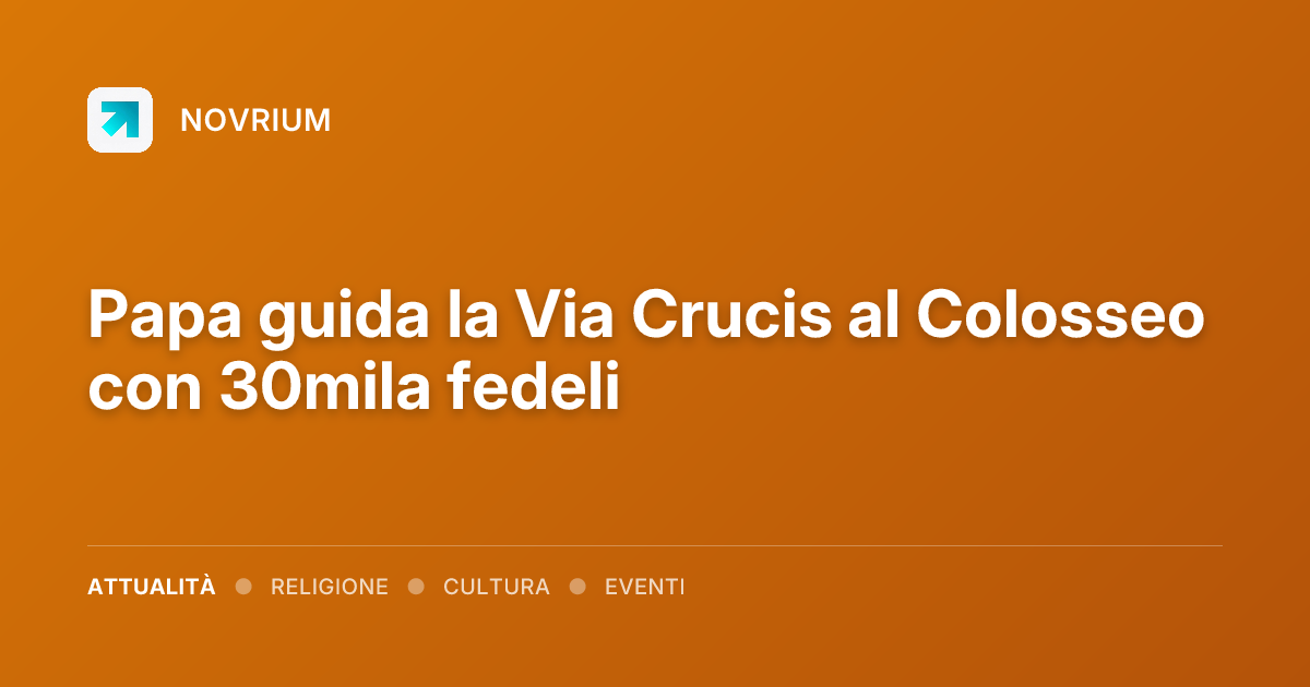 Papa guida la Via Crucis al Colosseo con 30mila fedeli