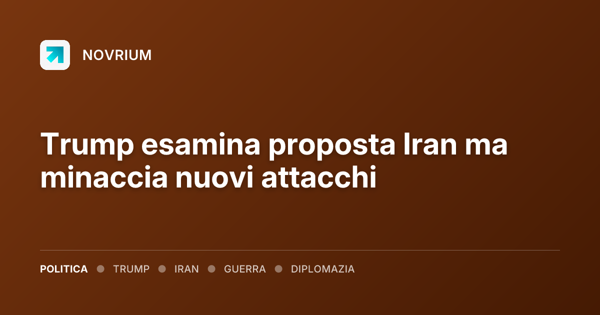 Trump esamina proposta Iran ma minaccia nuovi attacchi