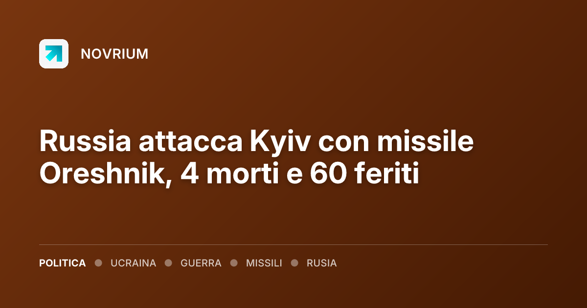 Russia attacca Kyiv con missile Oreshnik, 4 morti e 60 feriti
