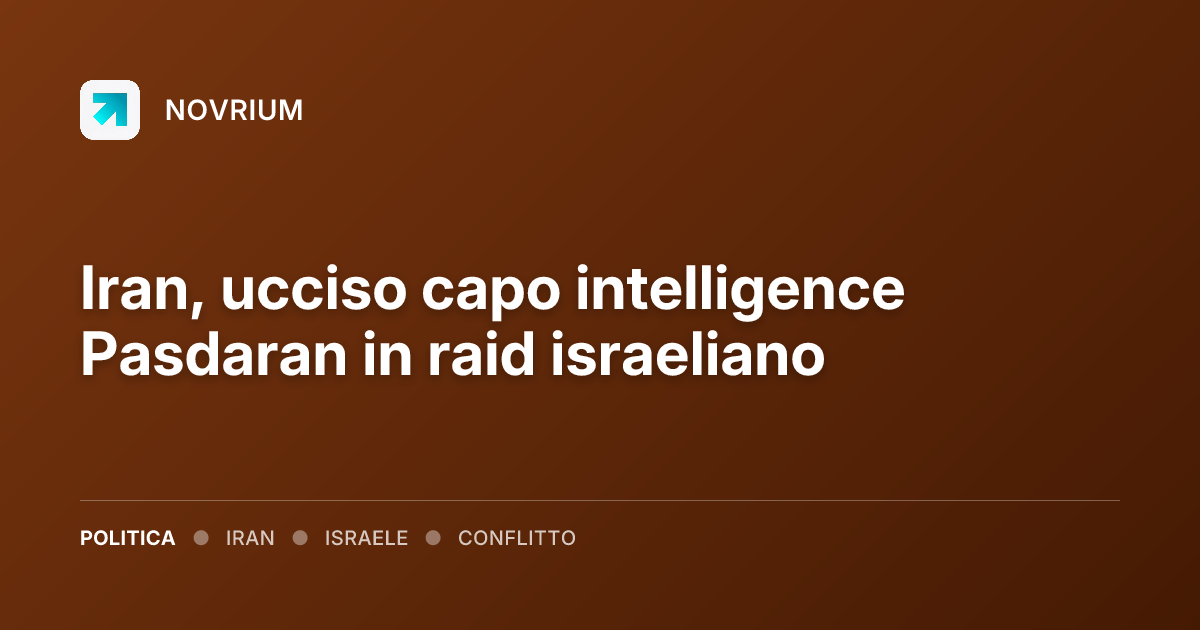 Iran, ucciso capo intelligence Pasdaran in raid israeliano
