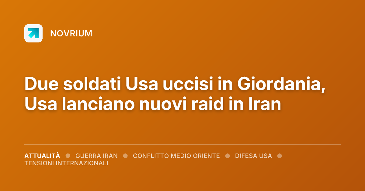 Due soldati Usa uccisi in Giordania, Usa lanciano nuovi raid in Iran