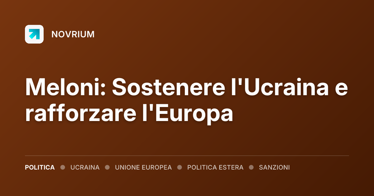 Meloni: Sostenere l'Ucraina e rafforzare l'Europa