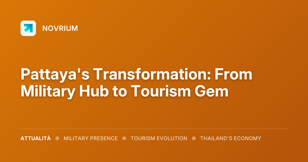 Pattaya's Transformation: From Military Hub to Tourism Gem