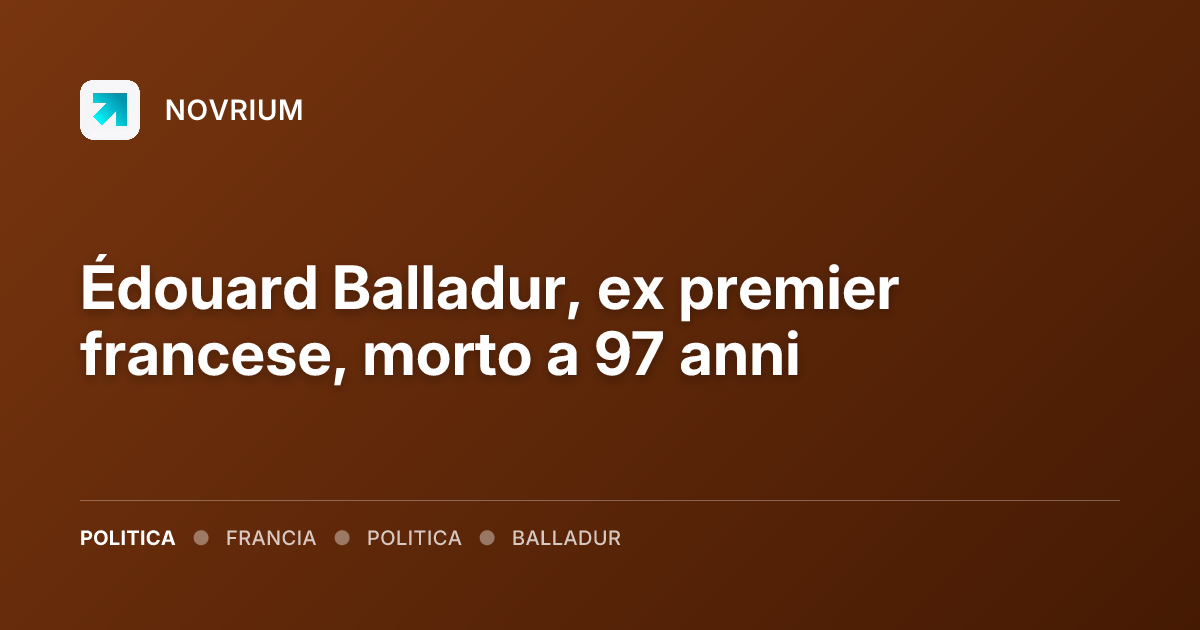 Édouard Balladur, ex premier francese, morto a 97 anni