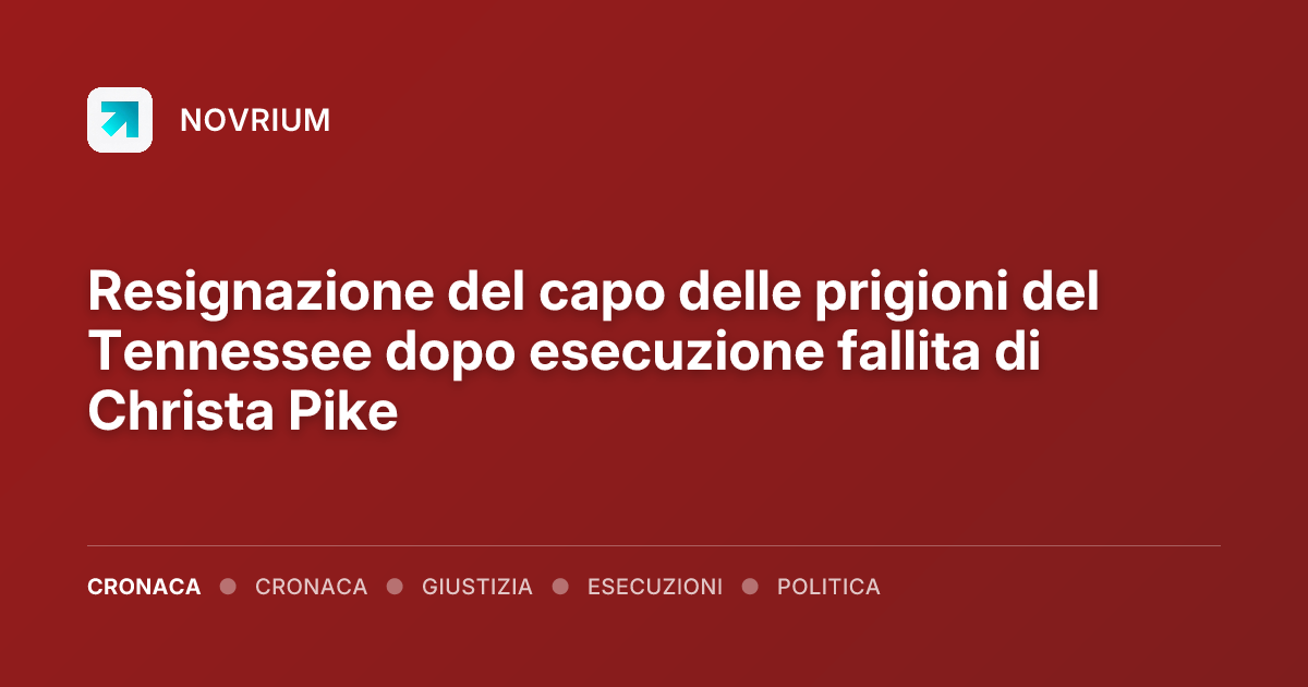 Resignazione del capo delle prigioni del Tennessee dopo esecuzione fallita di Christa Pike